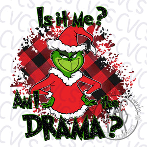 Is It Me? Am I the Drama? -Grinch