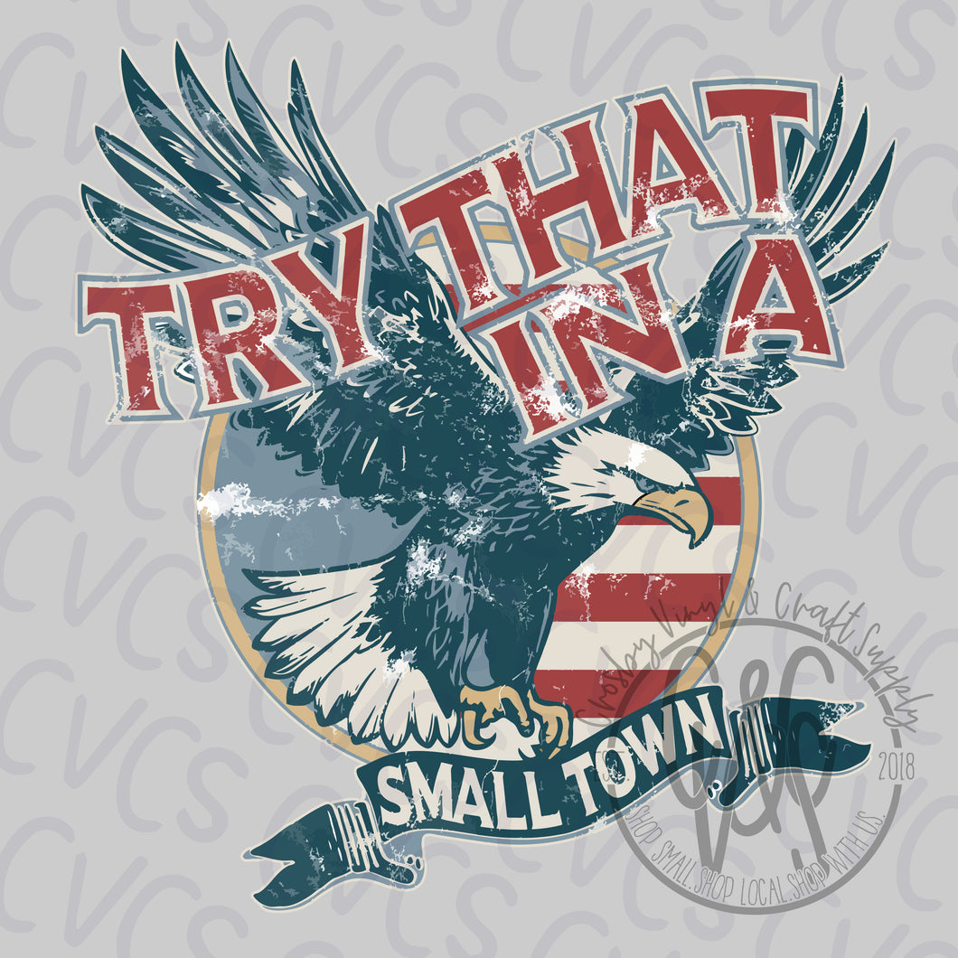 Try that In a Small Town Eagle