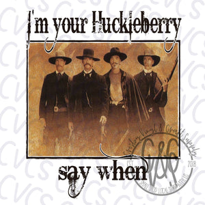 I'm You're Huckleberry *** Sublimation Only***